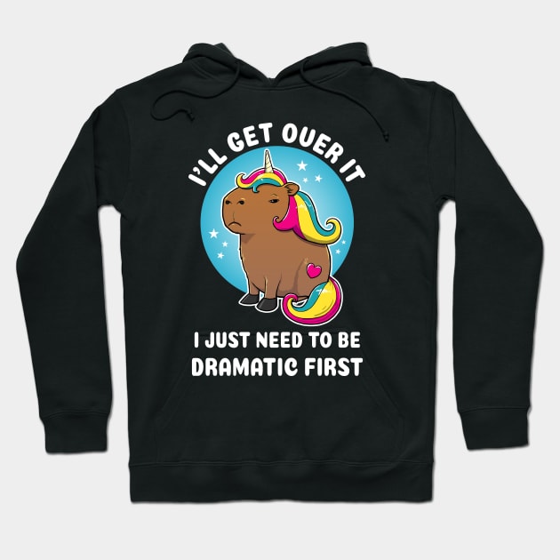 I'll get over it i just need to be dramatic first Cartoon Capybara Unirocn Hoodie by capydays
